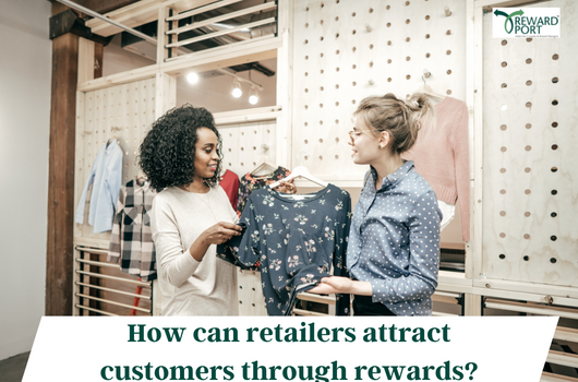 How can retailers attract customers through rewards? | RewardPort