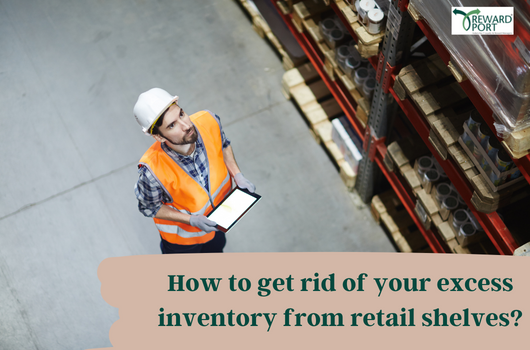 How to get rid of your excess inventory from retail shelves | RewardPort