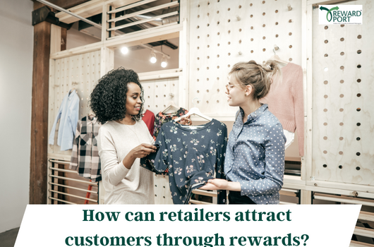 How can retailers attract customers through rewards | RewardPort