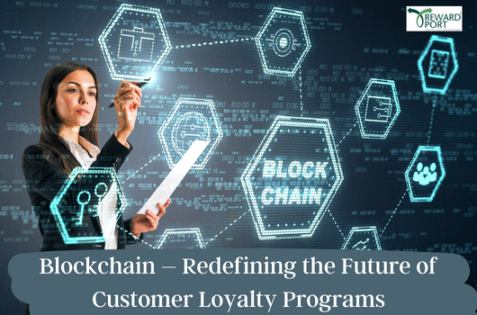 Blockchain - Redefining the Future of Customer Loyalty Programs | RewardPort