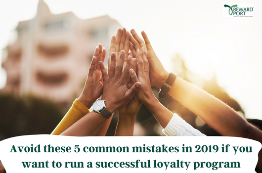 5 common mistakes in 2019 if you want to run a successful loyalty program | RewardPort