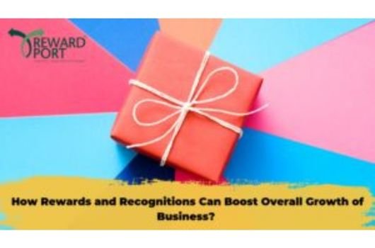 How Rewards and Recognitions Can Boost Overall Growth of Business?