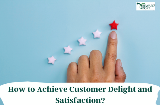 How to Achieve Customer Delight and Satisfaction | RewardPort