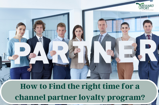How to Find the right time for a channel partner loyalty program | RewardPort